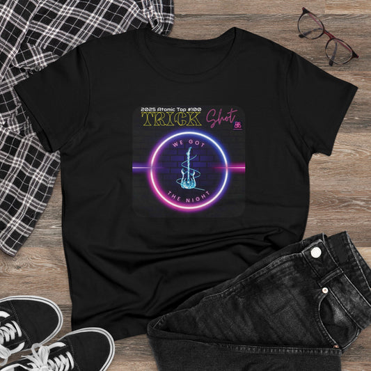 Trick Shot: We Got The Night: 2025 Atomic Top #100: Women's Midweight Cotton Tee