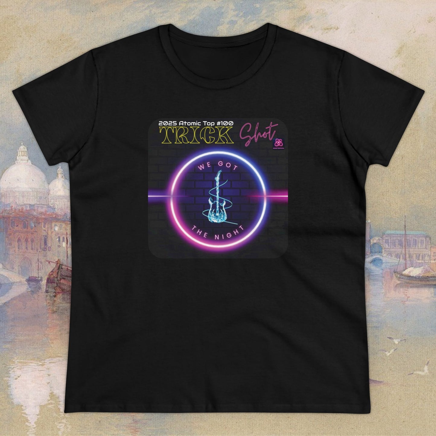 Trick Shot: We Got The Night: 2025 Atomic Top #100: Women's Midweight Cotton Tee